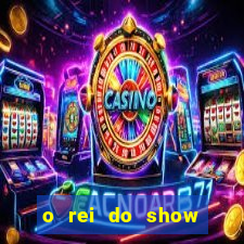 o rei do show filme completo dublado drive
